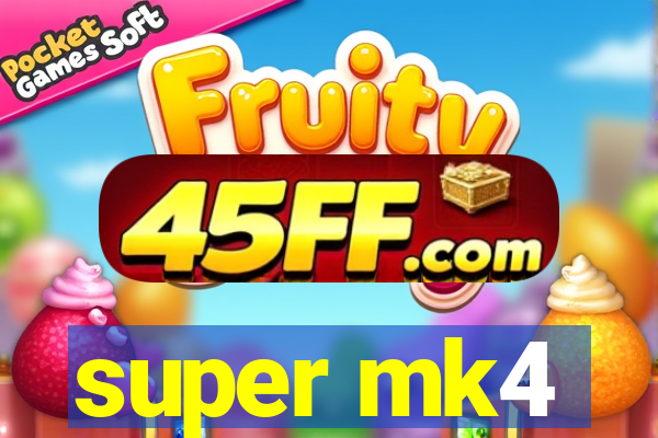 super mk4